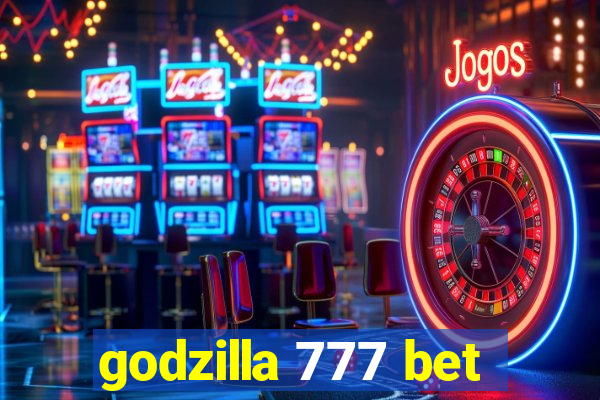 godzilla 777 bet